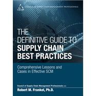 The Definitive Guide to Supply Chain Best Practices Comprehensive Lessons and Cases in Effective SCM by CSCMP; Frankel, Robert, 9780133448757
