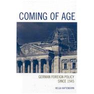 Coming of Age German Foreign Policy since 1945 by Haftendorn, Helga, 9780742538757