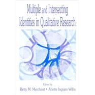 Multiple and Intersecting Identities in Qualitative Research by Merchant, Betty; Willis, Arlette Ingram; Merchant, Betty; Zurita, Martha, 9780805828757