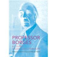 Professor Borges A Course on English Literature by Borges, Jorge Luis; Silver, Katherine; Hadis, Martn; Arias, Martn, 9780811218757