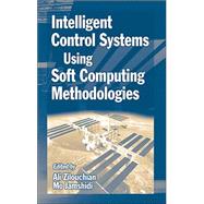 Intelligent Control Systems Using Soft Computing Methodologies by Zilouchian; Ali, 9780849318757
