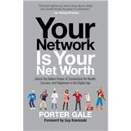 Your Network Is Your Net Worth Unlock the Hidden Power of Connections for Wealth, Success, and Happiness in the Digital Age by Gale, Porter; Kawasaki, Guy, 9781451688757
