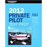 Private Pilot Test Prep 2012 : Study and Prepare for the Recreational and Private: Airplane, Helicopter, Gyroplane, Glider, Balloon, Airship, Powered Parachute, and Weight-Shift Control FAA Knowledge Exams by Asa Test Prep Board, 9781560278757