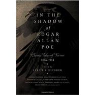 In the Shadow of Edgar Allan Poe: Classic Tales of Horror, 1816-1914 by Klinger, Leslie S., 9781605988757