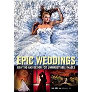Epic Weddings Lighting and Design for Unforgettable Images by Doke, Daniel, 9781608958757