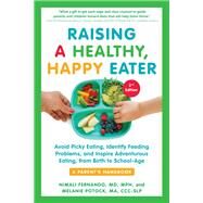 Raising a Healthy, Happy Eater: A Parent's Handbook, Second Edition Avoid Picky Eating, Identify Feeding Problems, and Inspire Adventurous Eating, from Birth to School-Age by Fernando MD, MPH, Nimali; Potock MA, CCC-SLP, Melanie; Roman, Nancy E., 9781615198757