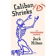 Caliban Shrieks by Hilton, Jack, 9781784878757