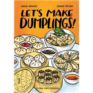 Let's Make Dumplings! A Comic Book Cookbook by Amano, Hugh; Becan, Sarah, 9781984858757