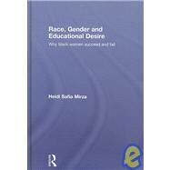 Race, Gender and Educational Desire: Why black women succeed and fail by Mirza; Heidi Safia, 9780415448758