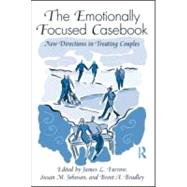 The Emotionally Focused Casebook: New Directions in Treating Couples by Furrow; James L., 9780415998758