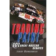 Trading Paint : 101 Great NASCAR Debates by Bonkowski, Jerry, 9780470278758
