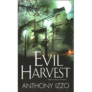 Evil Harvest by Izzo, Anthony, 9780786018758