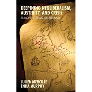 Deepening Neoliberalism, Austerity, and Crisis Europe's Treasure Ireland by Mercille, Julien; Murphy, Enda, 9781137468758