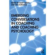 Emerging Conversations in Coaching and Coaching Psychology by Watts; Mary, 9781138078758