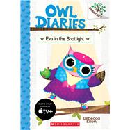 Eva in the Spotlight: A Branches Book (Owl Diaries #13) by Elliott, Rebecca; Elliott, Rebecca, 9781338298758