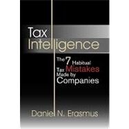 Tax Intelligence: The 7 Habitual Tax Mistakes Made by Companies by Erasmus, Daniel, 9781450068758