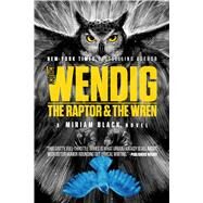 The Raptor & the Wren by Wendig, Chuck; Doyle, Adam S., 9781481448758