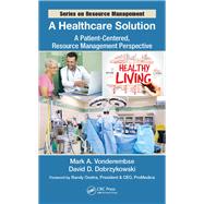 A Healthcare Solution: A Patient-Centered, Resource Management Perspective by Vonderembse; Mark A., 9781498758758
