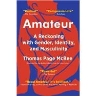 Amateur A Reckoning with Gender, Identity, and Masculinity by Mcbee, Thomas Page, 9781501168758