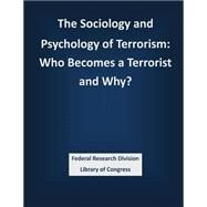 The Sociology and Psychology of Terrorism by Federal Research Division Library of Congress, 9781503388758
