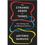 The Strange Order of Things by DAMASIO, ANTONIO, 9780307908759