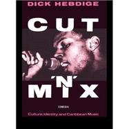 Cut `n' Mix: Culture, Identity and Caribbean Music by Hebdige,Dick, 9780415058759
