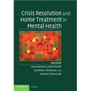 Crisis Resolution and Home Treatment in Mental Health by Edited by Sonia Johnson , Justin Needle , Jonathan P. Bindman , Graham Thornicroft, 9780521678759