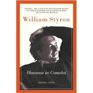 Havanas in Camelot Personal Essays by Styron, William, 9780812978759