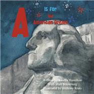 A Is for the American Dream by Hamilton, Amelia; Beienburg, Matt; Resto, Anthony, 9781667898759