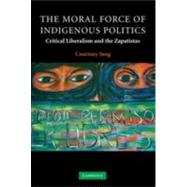 The Moral Force of Indigenous Politics: Critical Liberalism and the Zapatistas by Courtney Jung, 9780521878760