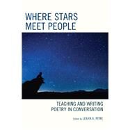 Where Stars Meet People Teaching and Writing Poetry in Conversation by Pitre, Leilya A., 9781475868760