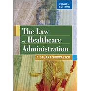 The Law of Healthcare Administration by Showalter, Stuart, 9781567938760