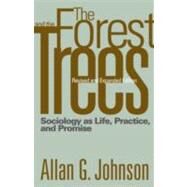 The Forest and the Trees: Sociology as Life, Practice, and Promise by Johnson, Allan, 9781592138760
