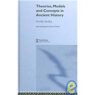 Theories, Models and Concepts in Ancient History by Morley,Neville, 9780415248761
