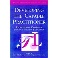 Developing the Capable Practitioner: Professional Capability Through Higher Education by Cunningham, Lynne, 9780749428761