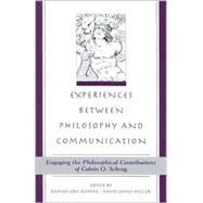 Experiences Between Philosophy and Communication: Engaging the Philosophical Contributions of Calvin O. Schrag by Ramsey, Ramsey E.; Miller, David James, 9780791458761