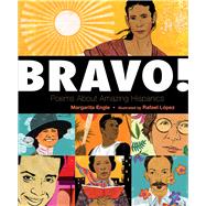 Bravo! Poems About Amazing Hispanics by Engle, Margarita; Lopez, Rafael, 9780805098761