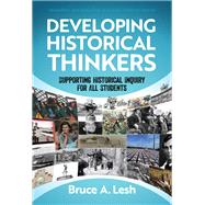 Developing Historical Thinkers: Supporting Historical Inquiry for All Students by Bruce A. Lesh, 9780807768761