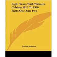 Eight Years With Wilson's Cabinet 1913 to 1920 by Houston, David F., 9781417988761