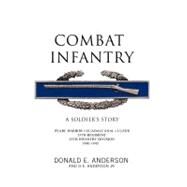 Combat Infantry : A Soldier's Story by Anderson, Donald E.; Anderson, D. E., Jr., 9781426968761