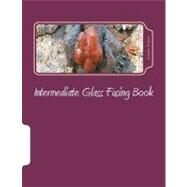 Intermediate Glass Fusing Book by Brown, Connie M., 9781466328761