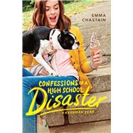 Confessions of a High School Disaster Freshman Year by Chastain, Emma, 9781481488761