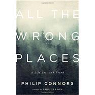 All the Wrong Places A Life Lost and Found by Connors, Philip, 9780393088762