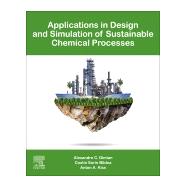 Applications in Design and Simulation of Sustainable Chemical Processes by Dimian, Alexandre C.; Bildea, Costin S.; Kiss, Anton A., 9780444638762