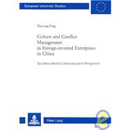 Culture and Conflict Management in Foreign-Invested Enterprises in China : An Intercultural Communication Perspective by Peng, Shiyong, 9780820458762