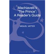 Machiavelli's 'The Prince' A Reader's Guide by Vatter, Miguel, 9780826498762