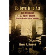 To Love Is to Act by Barnett, Marva A.; Boublil , Alain; Schonberg, Claude-michel; Boublil, Alain, 9780997228762