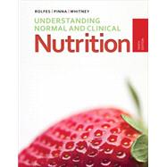 Understanding Normal and Clinical Nutrition by Rolfes, Sharon Rady; Pinna, Kathryn; Whitney, Ellie, 9781285458762