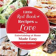 Little Red Book of Recipes to Love Entertaining At Home Made Easy by George, Sydne, 9781543918762
