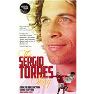 The Sergio Torres Story: From the Brick Factory to Old Trafford by Torres, Sergio; Lopez, Juan Manuel, 9781909178762